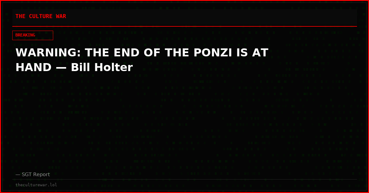 WARNING: THE END OF THE PONZI IS AT HAND — Bill Holter