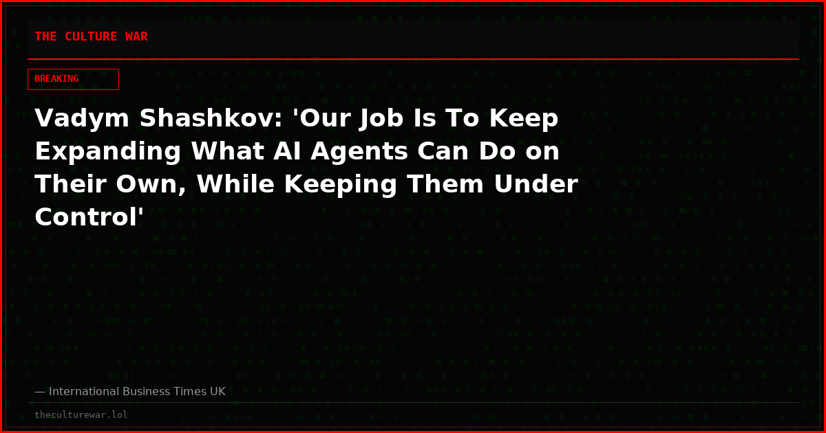 Vadym Shashkov: 'Our Job Is To Keep Expanding What AI Agents Can Do on Their Own, While Keeping Them Under Control'