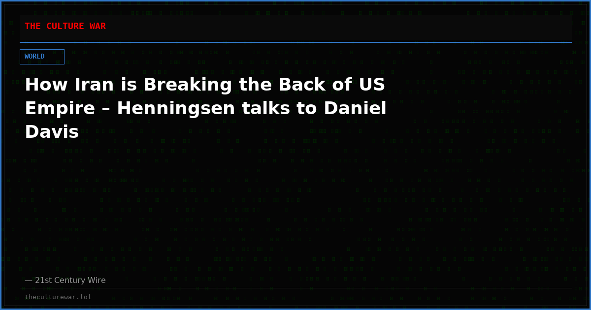 How Iran is Breaking the Back of US Empire – Henningsen talks to Daniel Davis