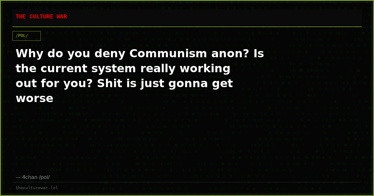 Why do you deny Communism anon? Is the current system really working out for you? Shit is just gonna get worse