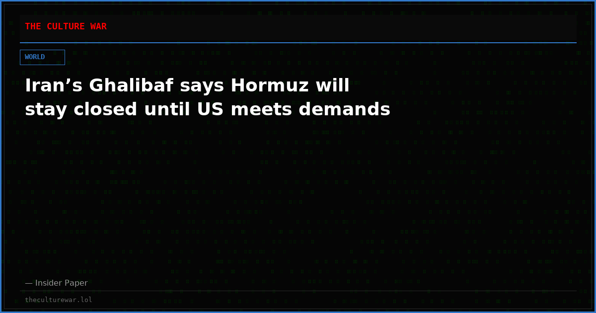 Iran’s Ghalibaf says Hormuz will stay closed until US meets demands