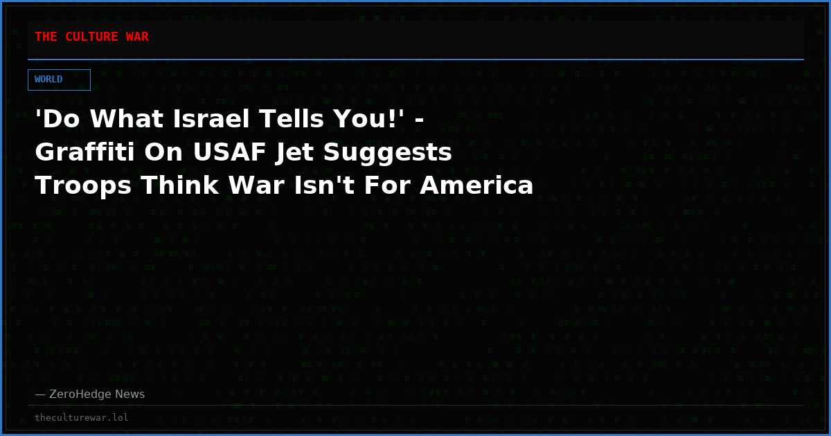 'Do What Israel Tells You!' - Graffiti On USAF Jet Suggests Troops Think War Isn't For America