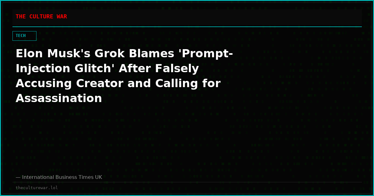 Elon Musk's Grok Blames 'Prompt-Injection Glitch' After Falsely Accusing Creator and Calling for Assassination