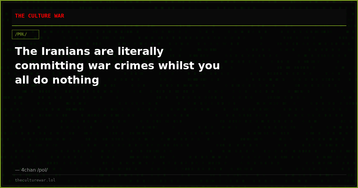 The Iranians are literally committing war crimes whilst you all do nothing