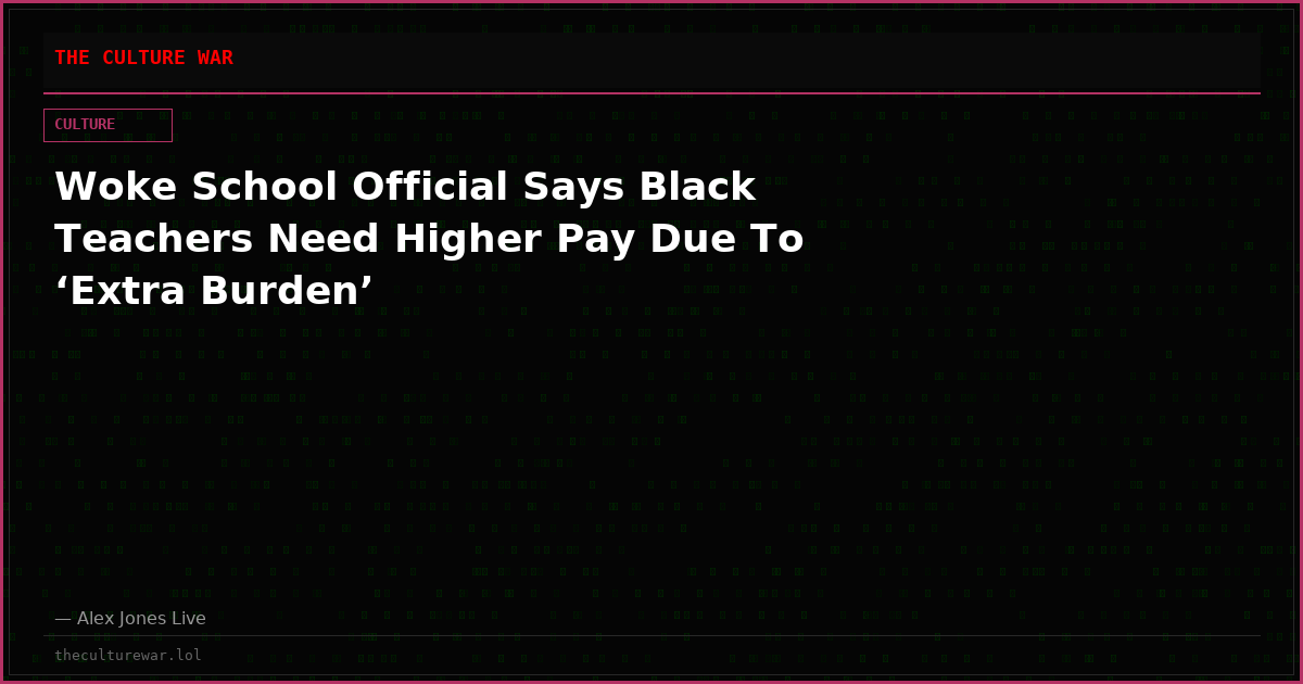 Woke School Official Says Black Teachers Need Higher Pay Due To ‘Extra Burden’
