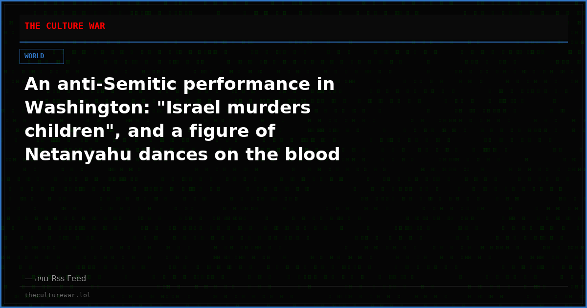 An anti-Semitic performance in Washington: "Israel murders children", and a figure of Netanyahu dances on the blood