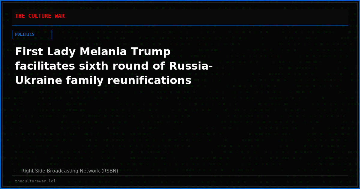 First Lady Melania Trump facilitates sixth round of Russia-Ukraine family reunifications