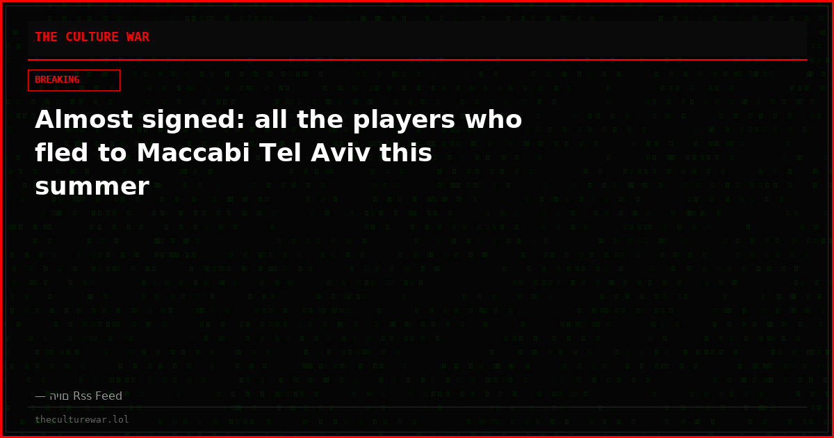 Almost signed: all the players who fled to Maccabi Tel Aviv this summer