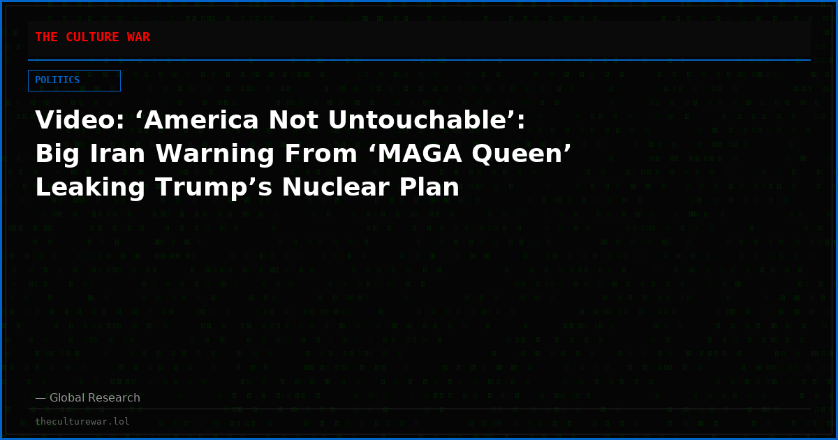 Video: ‘America Not Untouchable’: Big Iran Warning From ‘MAGA Queen’ Leaking Trump’s Nuclear Plan