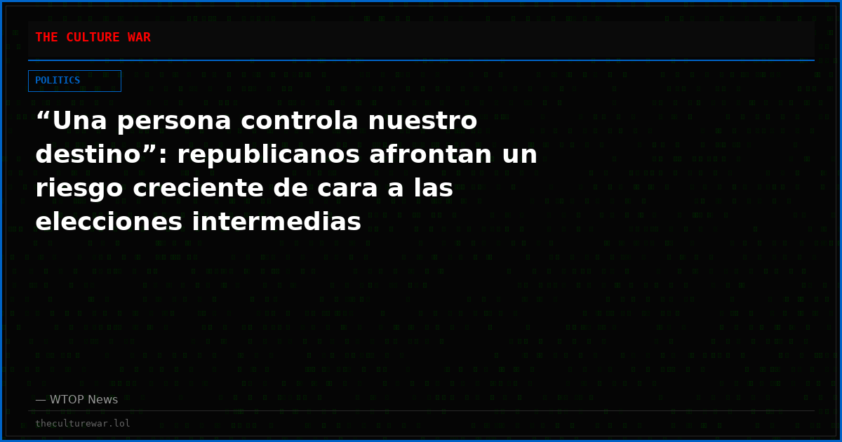 “Una persona controla nuestro destino”: republicanos afrontan un riesgo creciente de cara a las elecciones intermedias