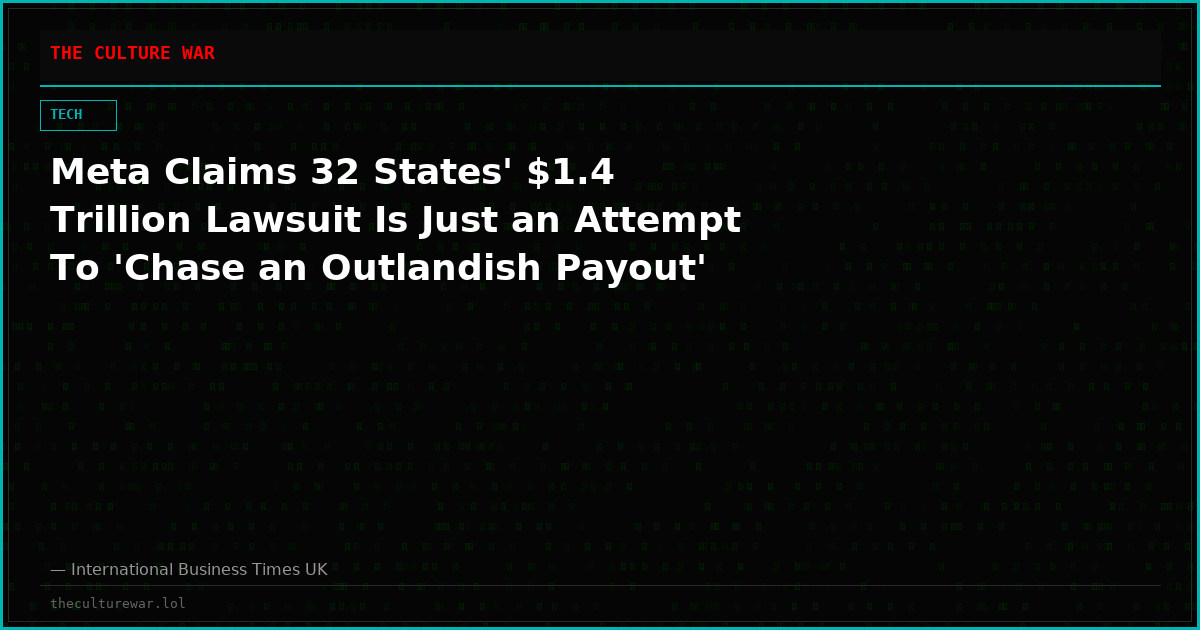 Meta Claims 32 States' $1.4 Trillion Lawsuit Is Just an Attempt To 'Chase an Outlandish Payout'