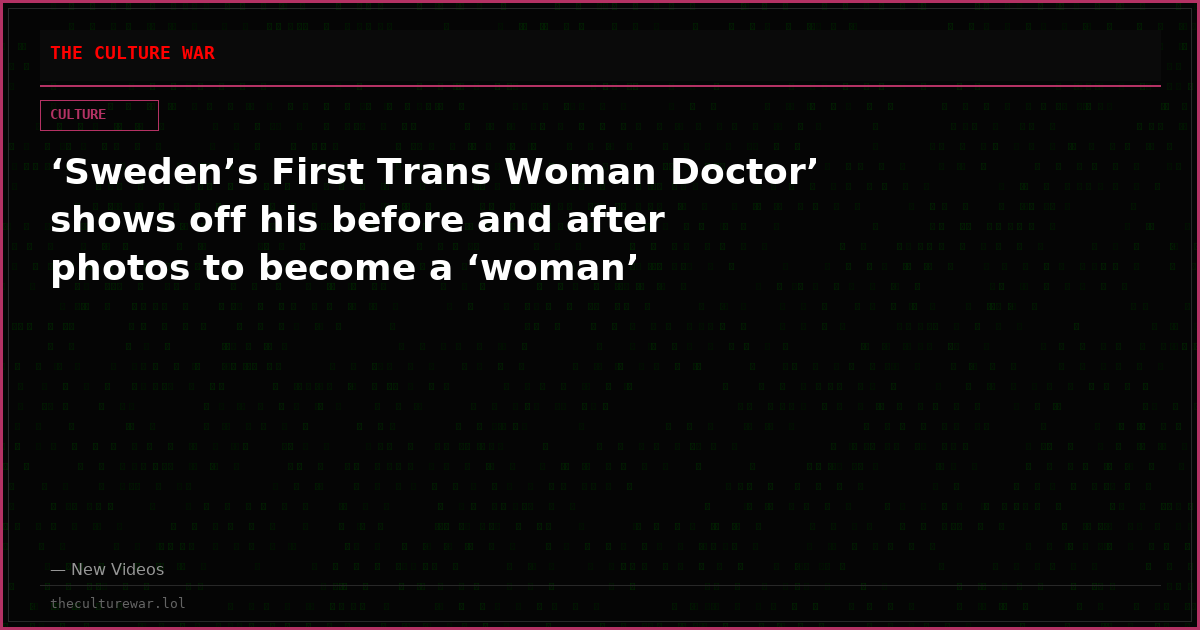 ‘Sweden’s First Trans Woman Doctor’ shows off his before and after photos to become a ‘woman’