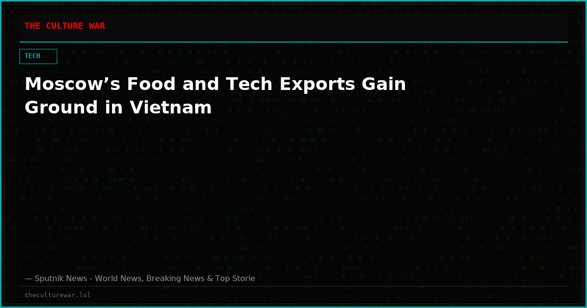 Moscow’s Food and Tech Exports Gain Ground in Vietnam