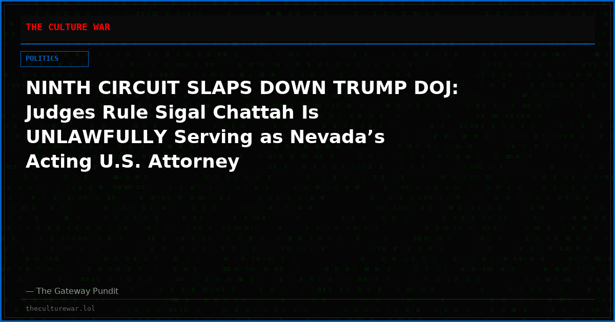 NINTH CIRCUIT SLAPS DOWN TRUMP DOJ: Judges Rule Sigal Chattah Is UNLAWFULLY Serving as Nevada’s Acting U.S. Attorney