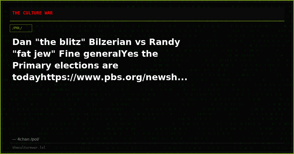Dan "the blitz" Bilzerian vs Randy "fat jew" Fine generalYes the Primary elections are todayhttps://www.pbs.org/newsh...