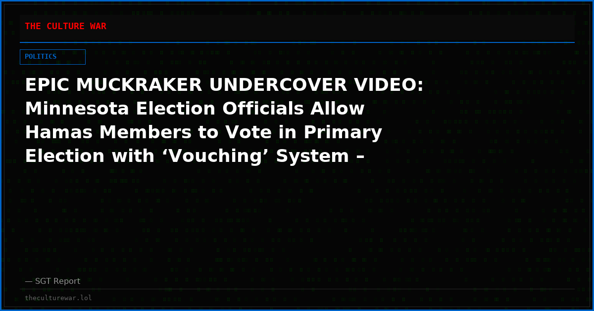 EPIC MUCKRAKER UNDERCOVER VIDEO: Minnesota Election Officials Allow Hamas Members to Vote in Primary Election with ‘Vouching’ System – Without IDs
