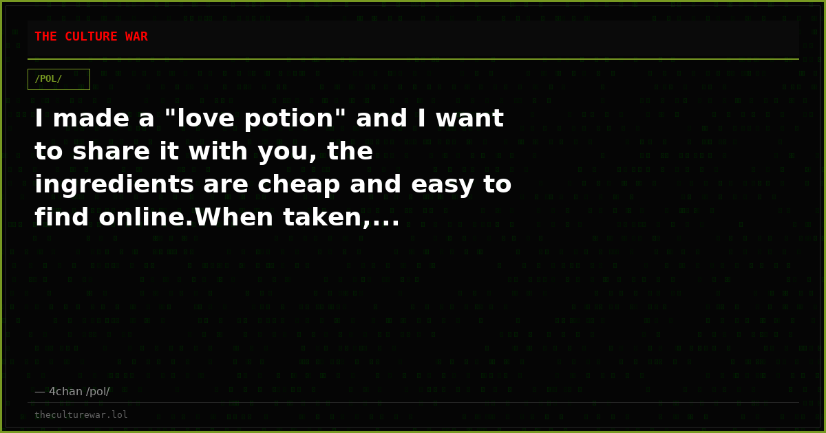 I made a "love potion" and I want to share it with you, the ingredients are cheap and easy to find online.When taken,...