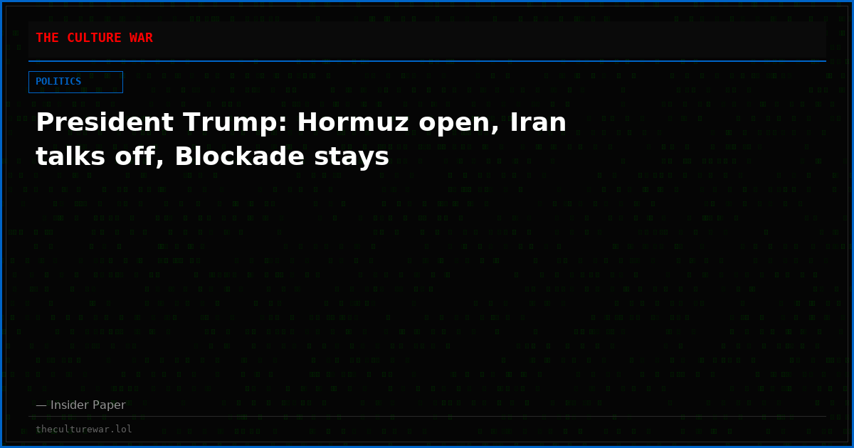 President Trump: Hormuz open, Iran talks off, Blockade stays