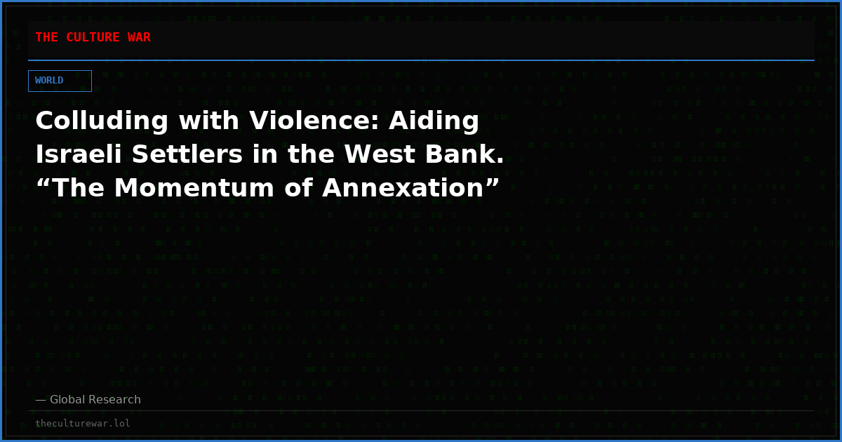 Colluding with Violence: Aiding Israeli Settlers in the West Bank. “The Momentum of Annexation”