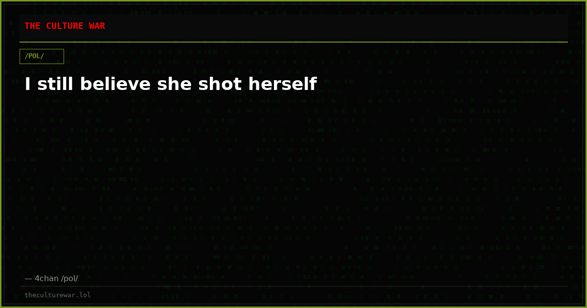 I still believe she shot herself