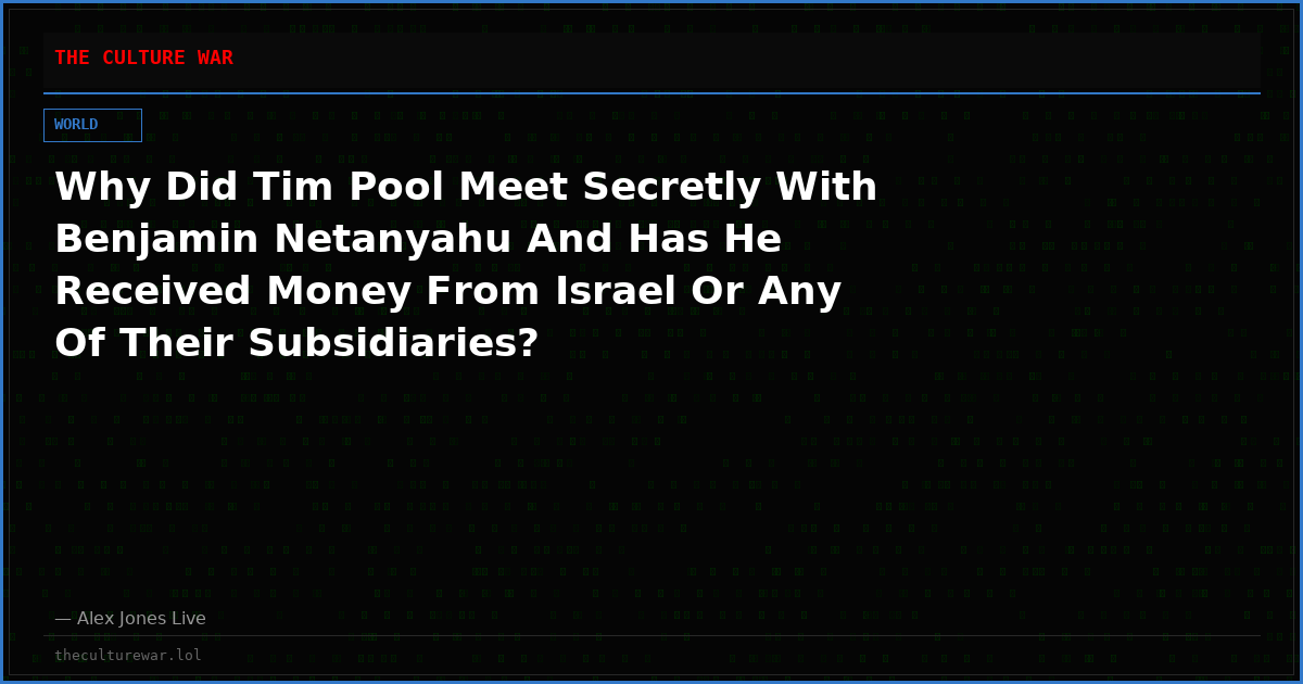 Why Did Tim Pool Meet Secretly With Benjamin Netanyahu And Has He Received Money From Israel Or Any Of Their Subsidiaries?