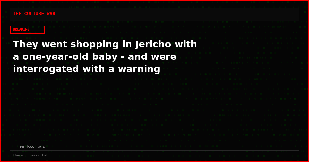 They went shopping in Jericho with a one-year-old baby - and were interrogated with a warning