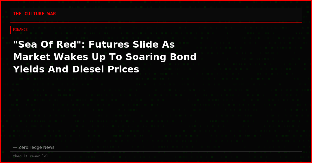 "Sea Of Red": Futures Slide As Market Wakes Up To Soaring Bond Yields And Diesel Prices