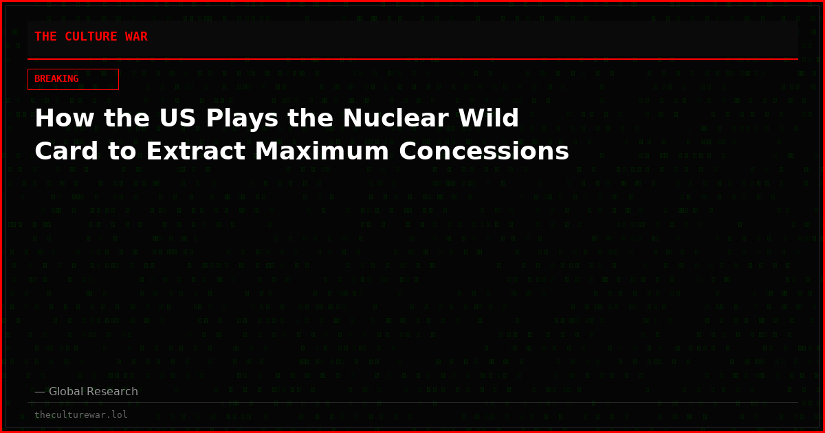 How the US Plays the Nuclear Wild Card to Extract Maximum Concessions