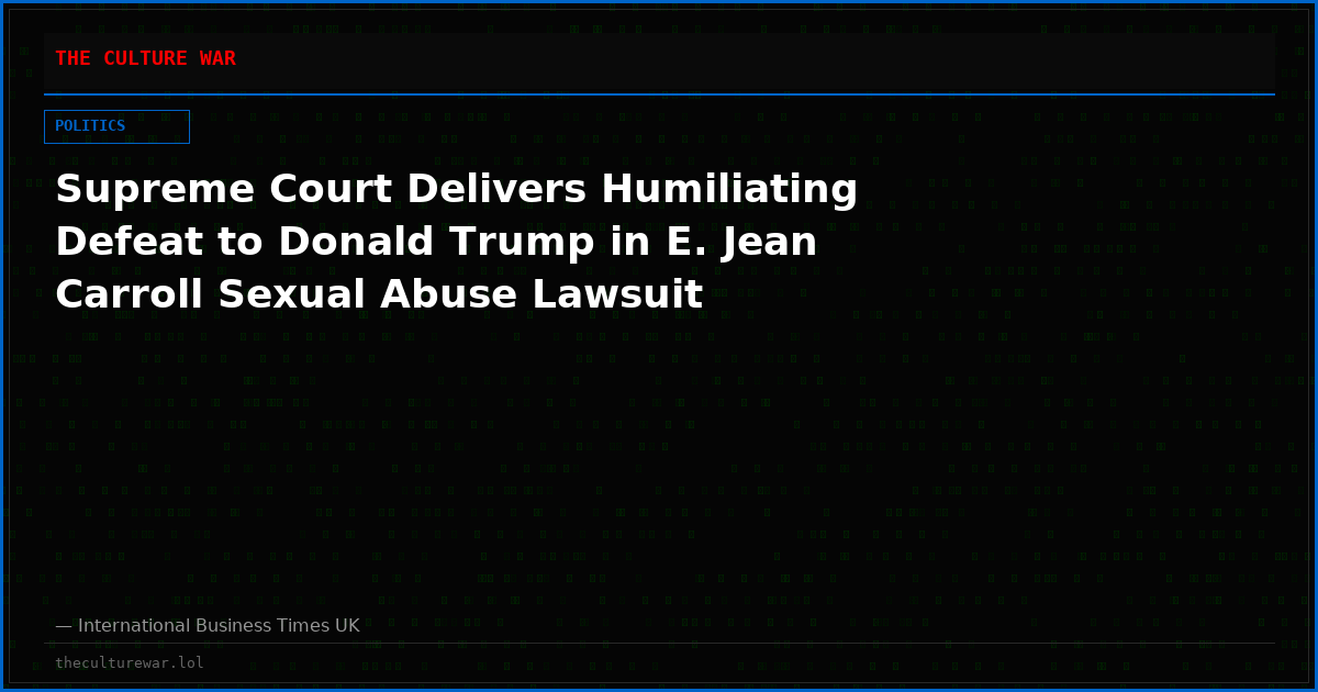 Supreme Court Delivers Humiliating Defeat to Donald Trump in E. Jean Carroll Sexual Abuse Lawsuit