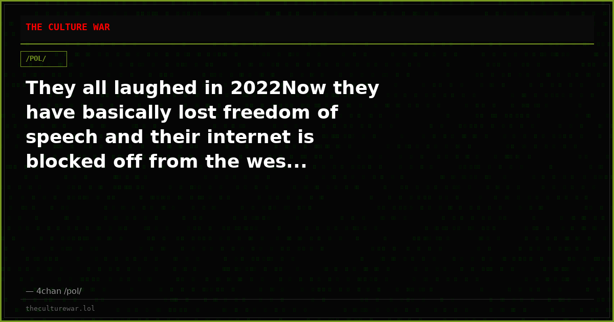 They all laughed in 2022Now they have basically lost freedom of speech and their internet is blocked off from the wes...