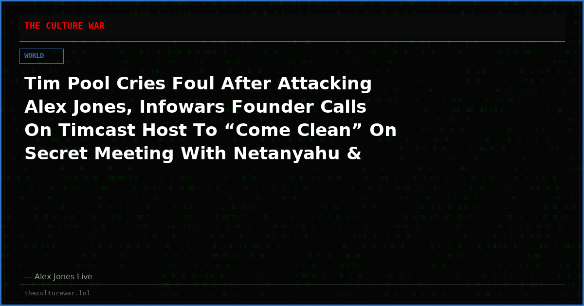 Tim Pool Cries Foul After Attacking Alex Jones, Infowars Founder Calls On Timcast Host To “Come Clean” On Secret Meeting With Netanyahu & Israeli Officials