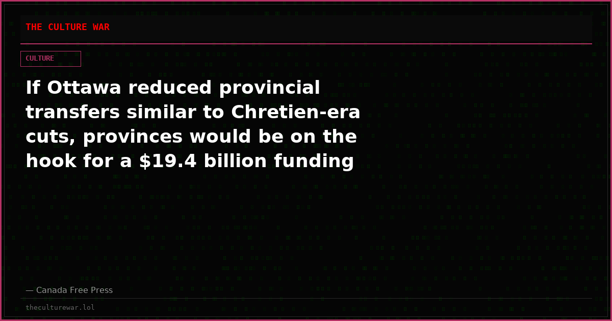 If Ottawa reduced provincial transfers similar to Chretien-era cuts, provinces would be on the hook for a $19.4 billion funding shortfall