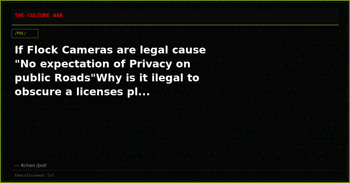 If Flock Cameras are legal cause "No expectation of Privacy on public Roads"Why is it ilegal to obscure a licenses pl...