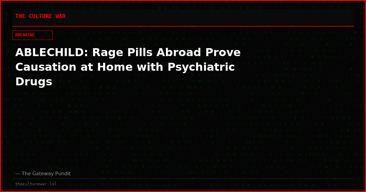 ABLECHILD: Rage Pills Abroad Prove Causation at Home with Psychiatric Drugs