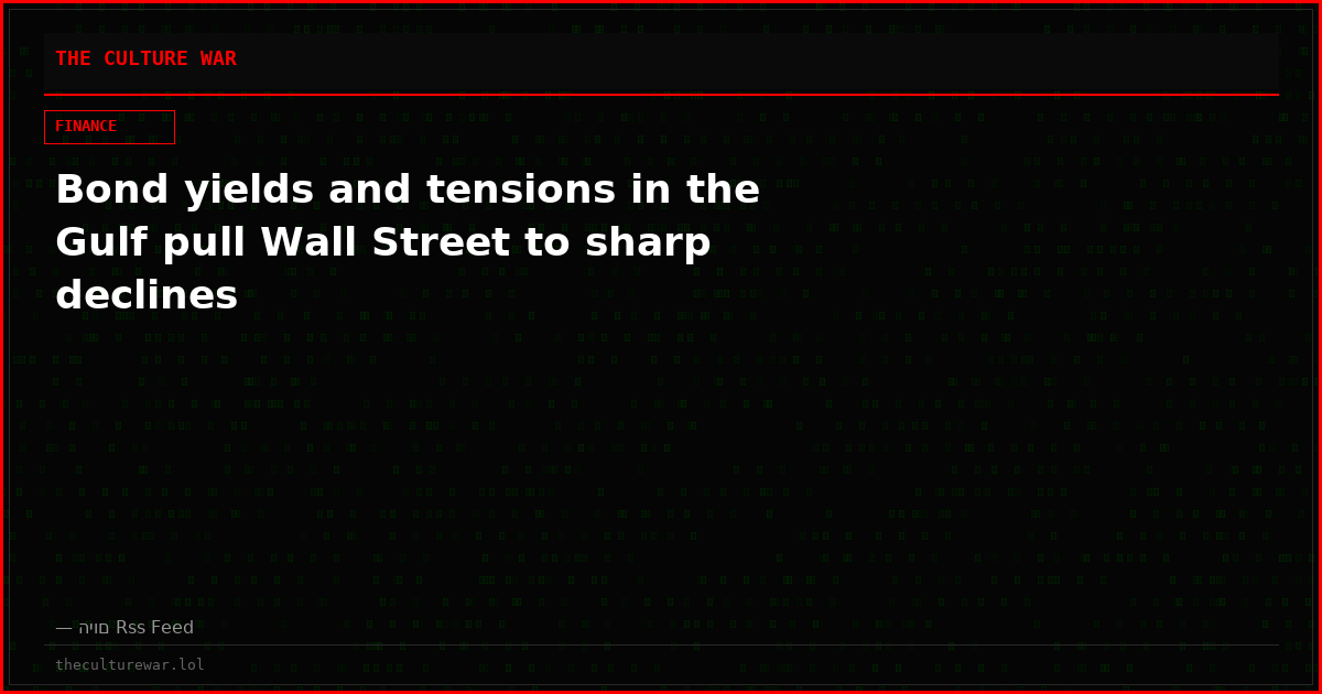 Bond yields and tensions in the Gulf pull Wall Street to sharp declines