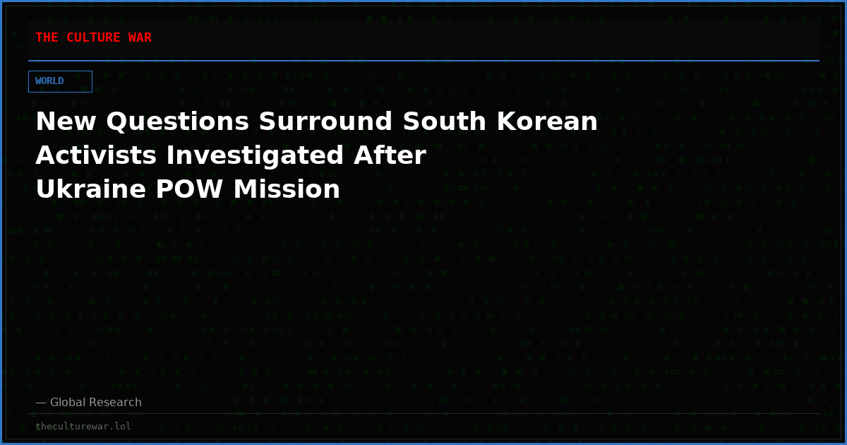 New Questions Surround South Korean Activists Investigated After Ukraine POW Mission