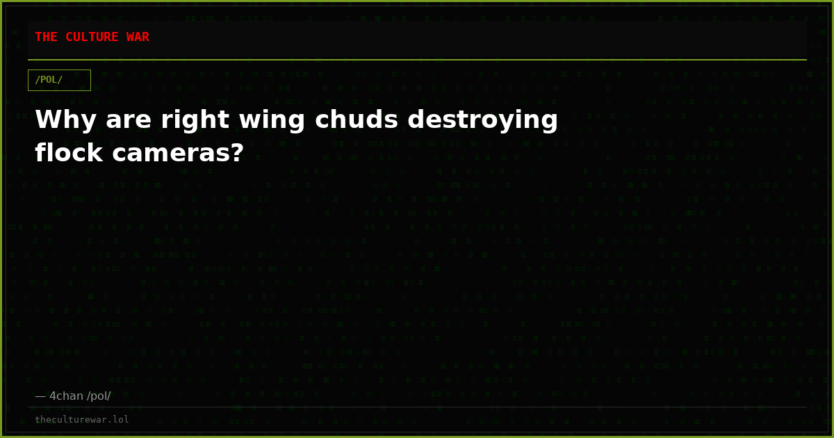 Why are right wing chuds destroying flock cameras?