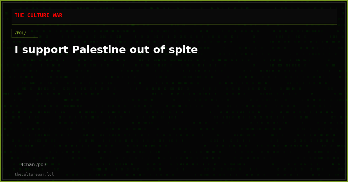I support Palestine out of spite