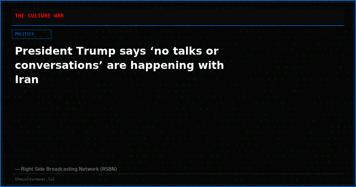 President Trump says ‘no talks or conversations’ are happening with Iran