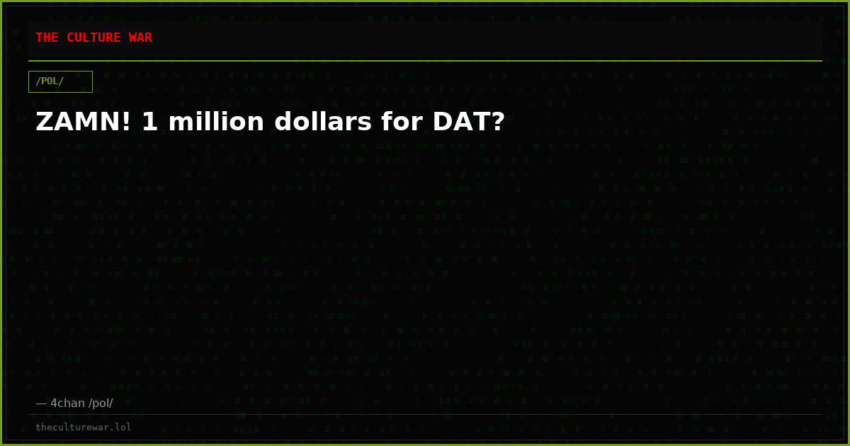 ZAMN! 1 million dollars for DAT?