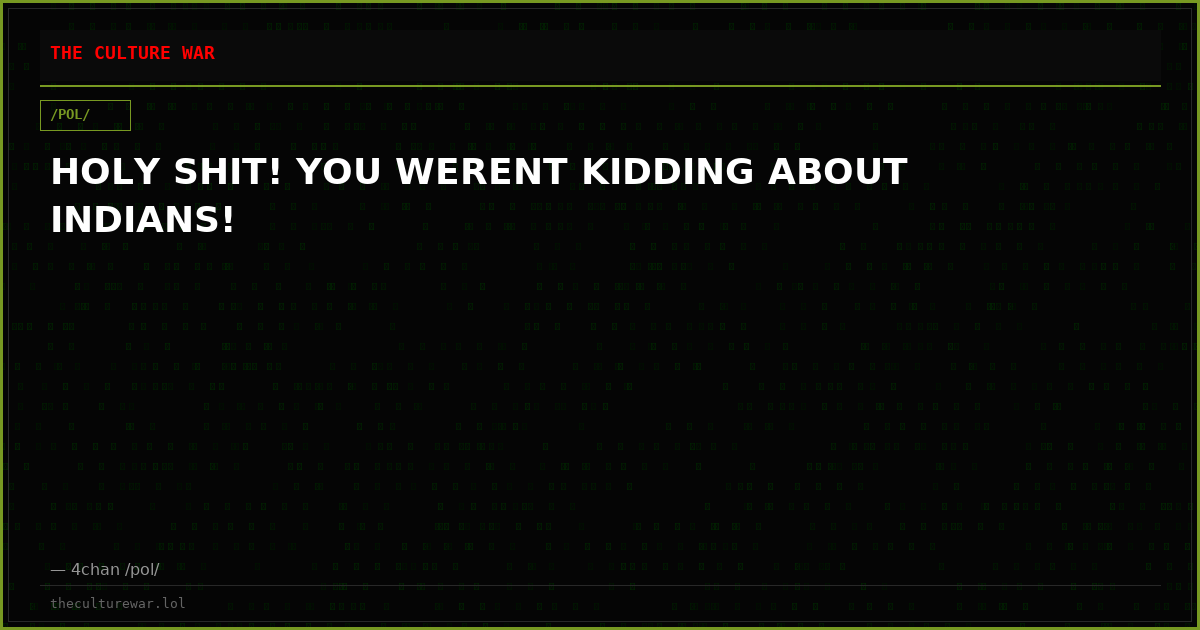 HOLY SHIT! YOU WERENT KIDDING ABOUT INDIANS!