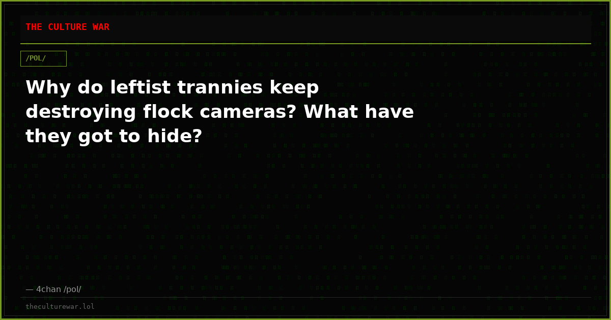 Why do leftist trannies keep destroying flock cameras? What have they got to hide?