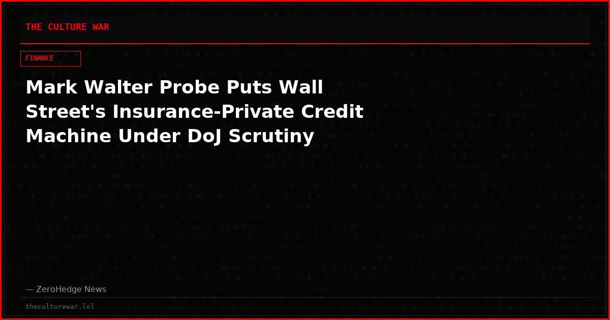 Mark Walter Probe Puts Wall Street's Insurance-Private Credit Machine Under DoJ Scrutiny