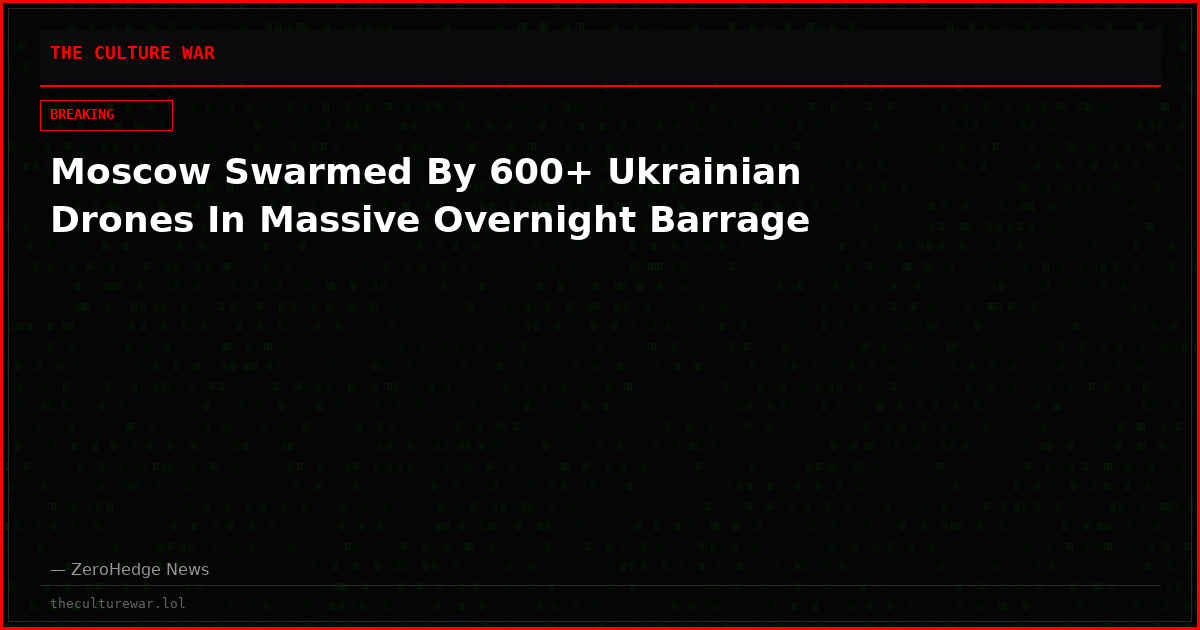 Moscow Swarmed By 600+ Ukrainian Drones In Massive Overnight Barrage