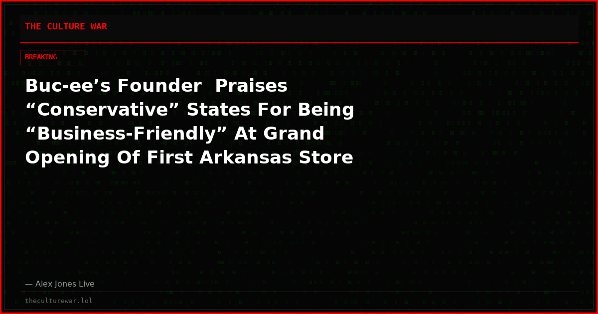 Buc-ee’s Founder  Praises “Conservative” States For Being “Business-Friendly” At Grand Opening Of First Arkansas Store