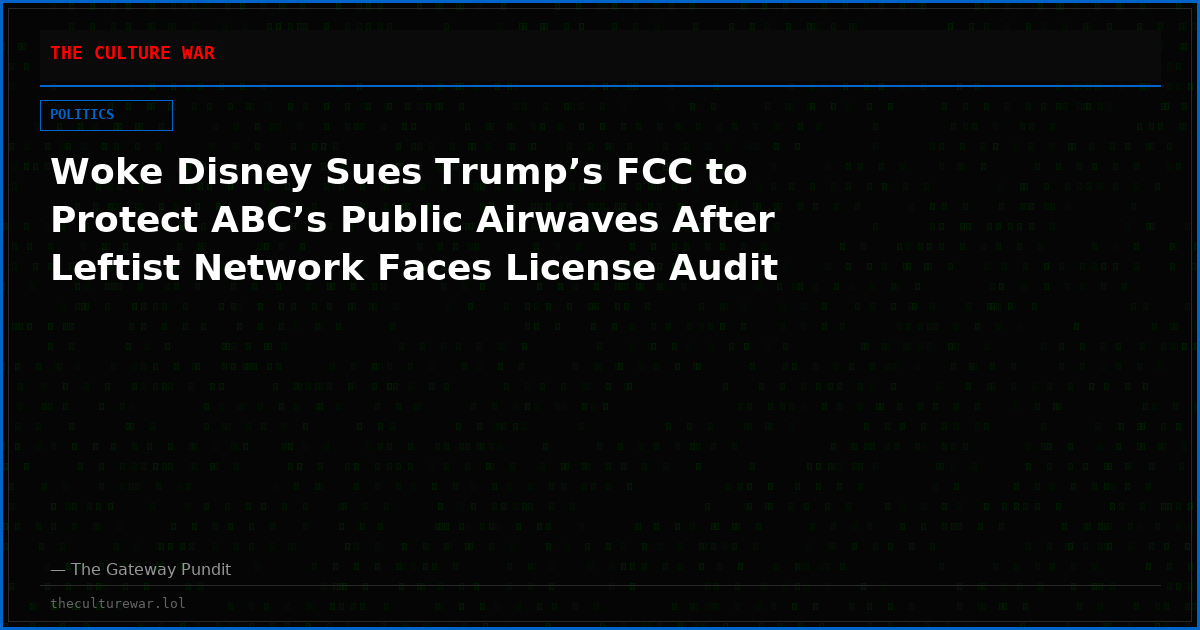 Woke Disney Sues Trump’s FCC to Protect ABC’s Public Airwaves After Leftist Network Faces License Audit