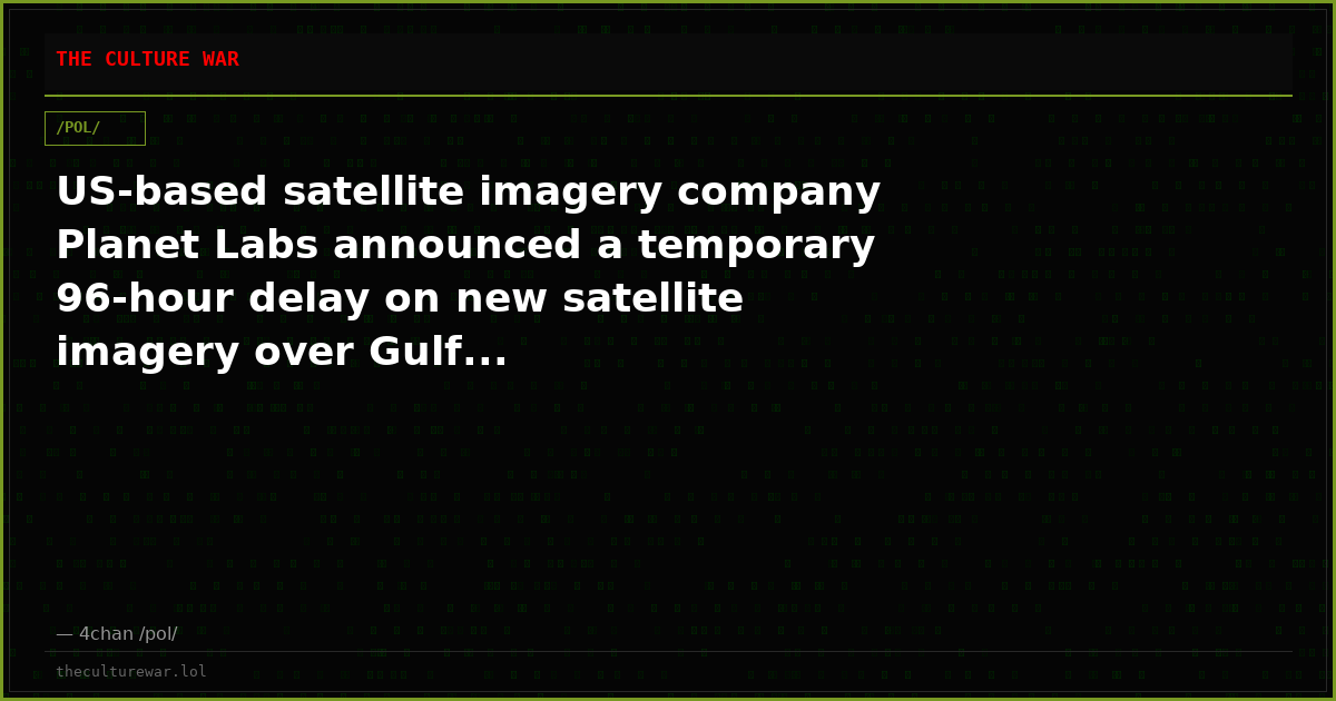US-based satellite imagery company Planet Labs announced a temporary 96-hour delay on new satellite imagery over Gulf...
