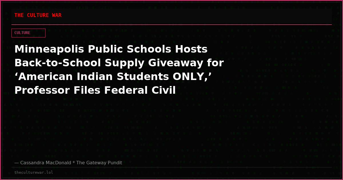 Minneapolis Public Schools Hosts Back-to-School Supply Giveaway for ‘American Indian Students ONLY,’ Professor Files Federal Civil Rights Complaint Over Illegal Discrimination