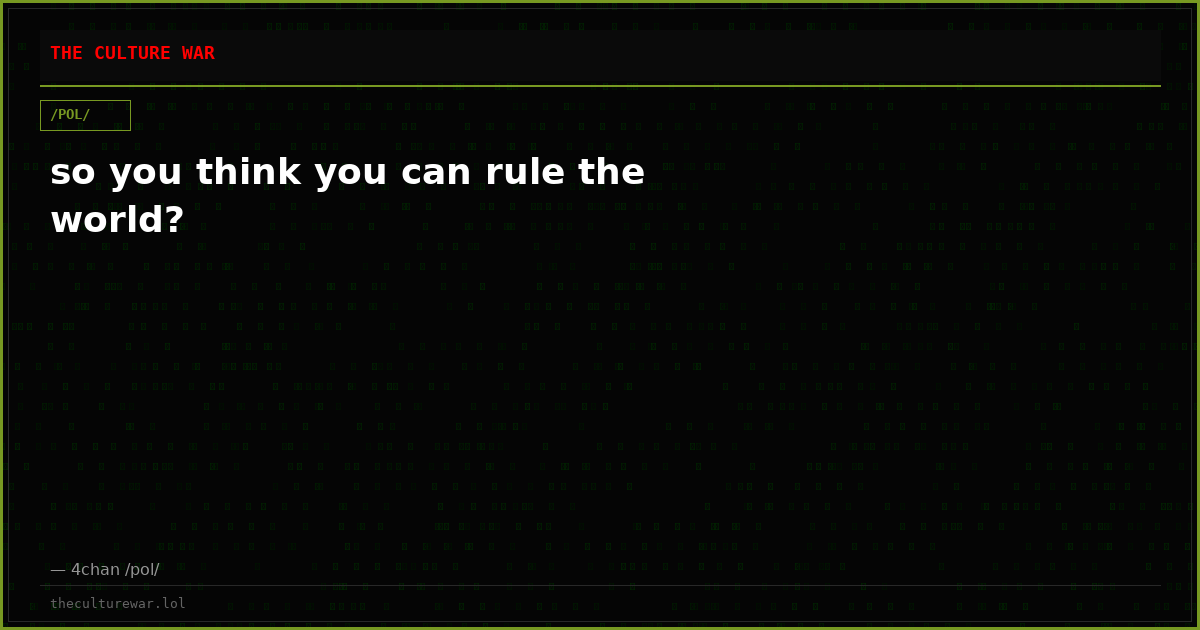 so you think you can rule the world?