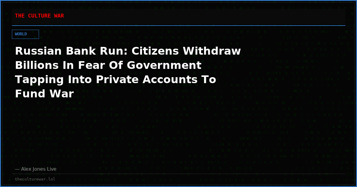 Russian Bank Run: Citizens Withdraw Billions In Fear Of Government Tapping Into Private Accounts To Fund War